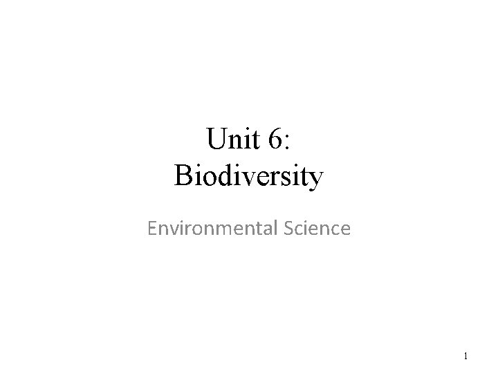 Unit 6: Biodiversity Environmental Science 1 