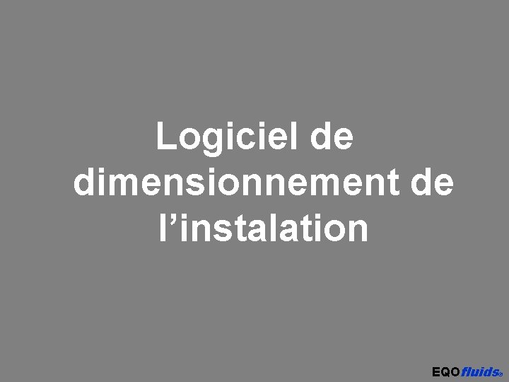 Logiciel de dimensionnement de l’instalation EQOfluids® 