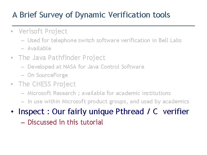 A Brief Survey of Dynamic Verification tools • Verisoft Project – Used for telephone