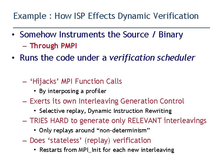 Example : How ISP Effects Dynamic Verification • Somehow Instruments the Source / Binary