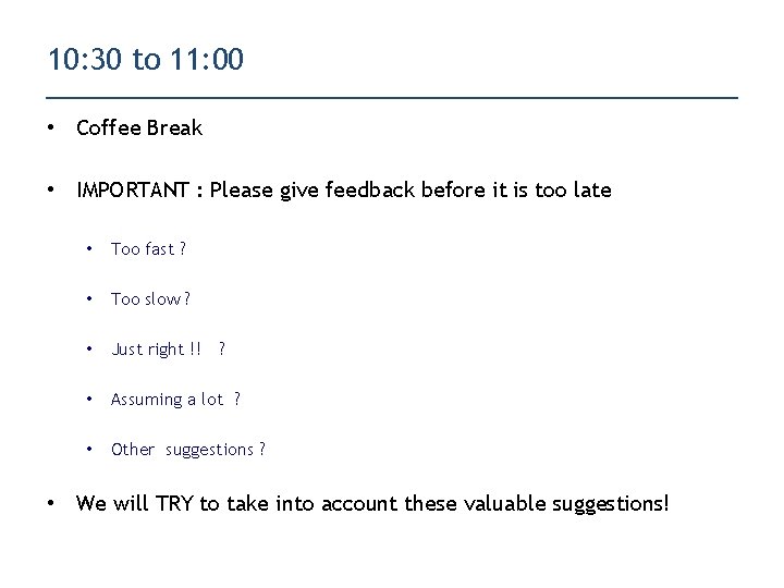 10: 30 to 11: 00 • Coffee Break • IMPORTANT : Please give feedback
