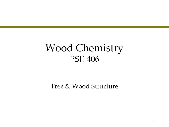 Wood Chemistry PSE 406 Tree & Wood Structure 1 