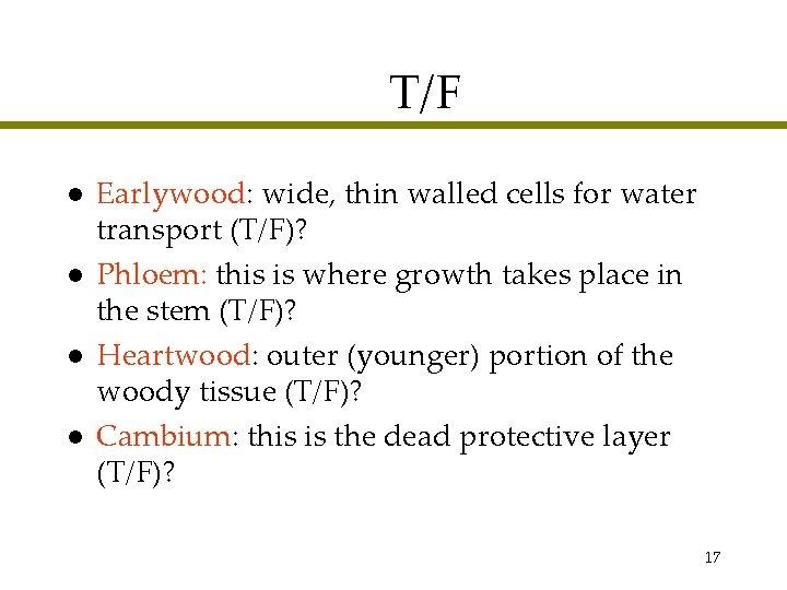 T/F l l Earlywood: wide, thin walled cells for water transport (T/F)? Phloem: this