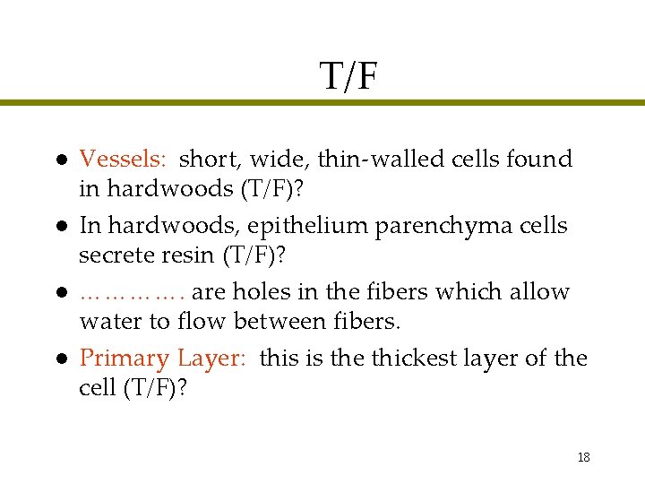 T/F l l Vessels: short, wide, thin-walled cells found in hardwoods (T/F)? In hardwoods,