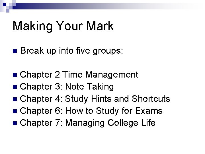 Making Your Mark n Break up into five groups: Chapter 2 Time Management n