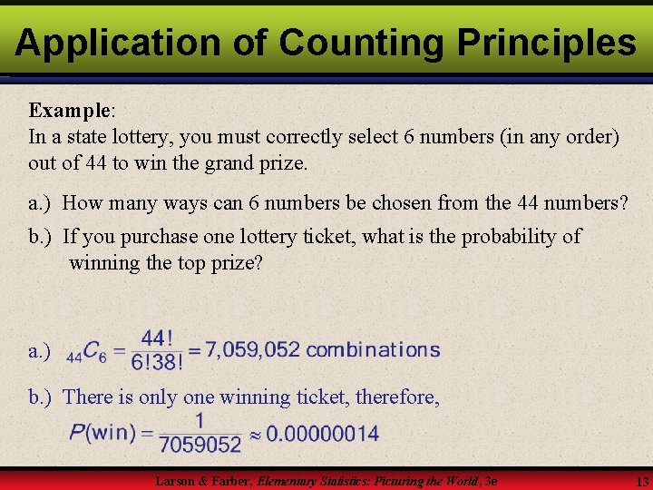 Application of Counting Principles Example: In a state lottery, you must correctly select 6