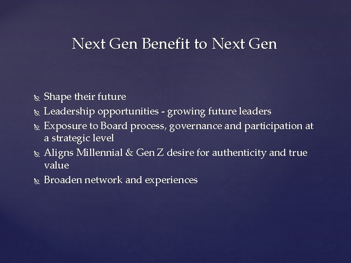 Next Gen Benefit to Next Gen Shape their future Leadership opportunities - growing future