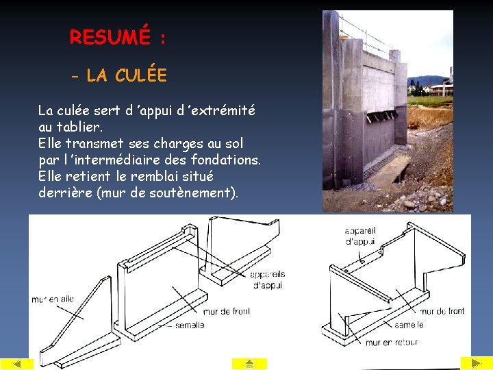 RESUMÉ : - LA CULÉE La culée sert d ’appui d ’extrémité au tablier.
