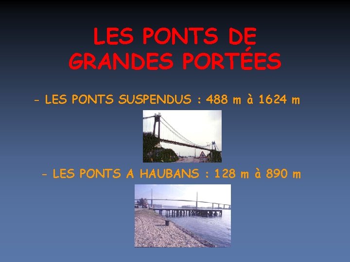 LES PONTS DE GRANDES PORTÉES - LES PONTS SUSPENDUS : 488 m à 1624