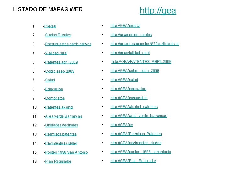 http: //gea LISTADO DE MAPAS WEB 1. -Predial • http: //GEA/predial 2. -Suelos Rurales