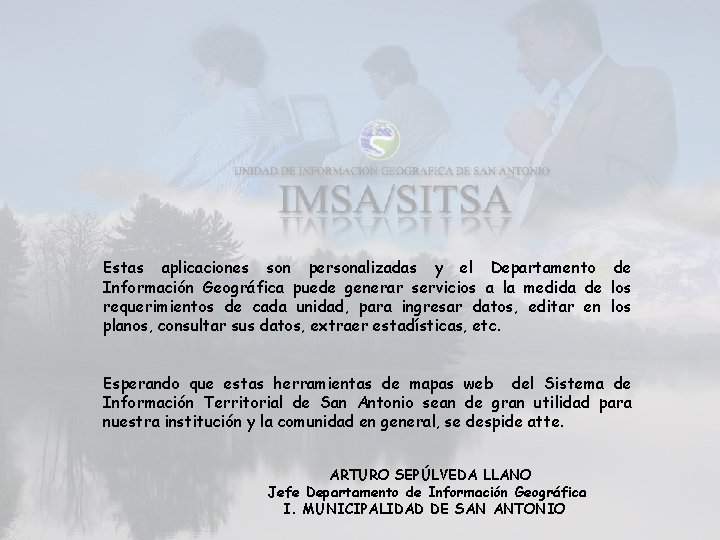 Estas aplicaciones son personalizadas y el Departamento de Información Geográfica puede generar servicios a