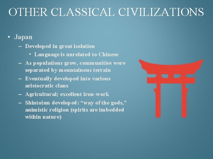 OTHER CLASSICAL CIVILIZATIONS • Japan – Developed in great isolation • Language is unrelated