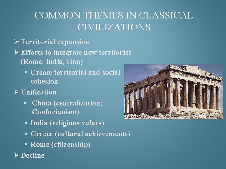 COMMON THEMES IN CLASSICAL CIVILIZATIONS Ø Territorial expansion Ø Efforts to integrate new territories