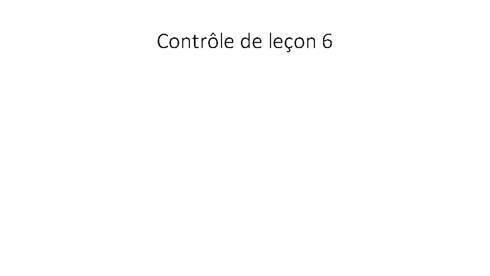 Contrôle de leçon 6 