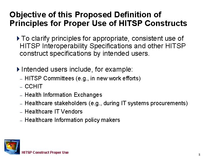 Objective of this Proposed Definition of Principles for Proper Use of HITSP Constructs 4 Objective of this Proposed Definition of Principles for Proper Use of HITSP Constructs 4