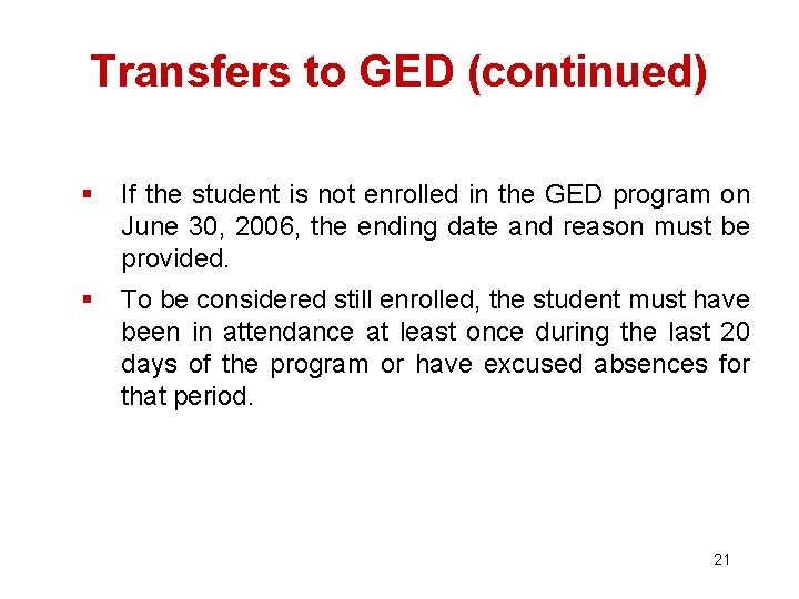 Transfers to GED (continued) § If the student is not enrolled in the GED