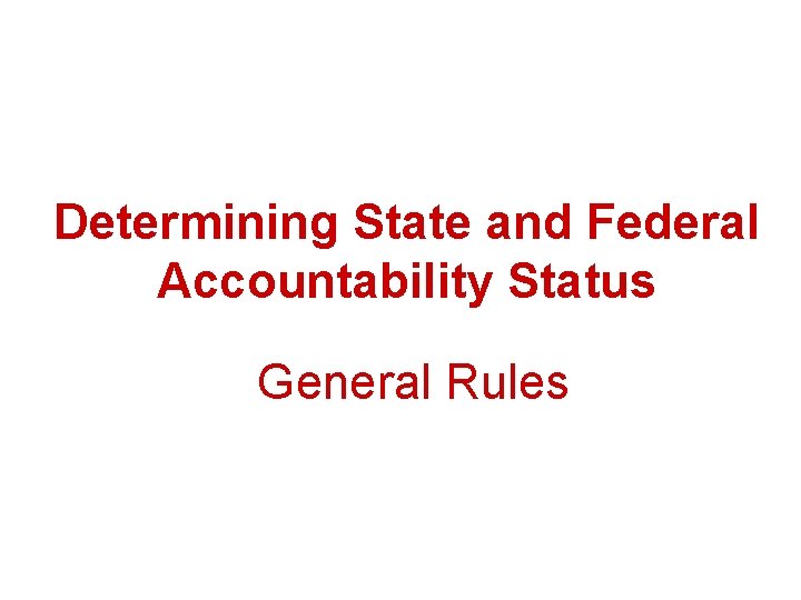 Determining State and Federal Accountability Status General Rules 