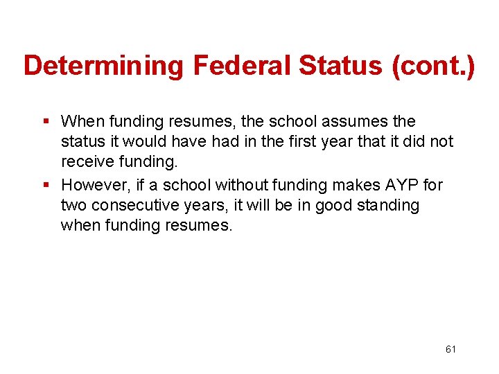 Determining Federal Status (cont. ) § When funding resumes, the school assumes the status