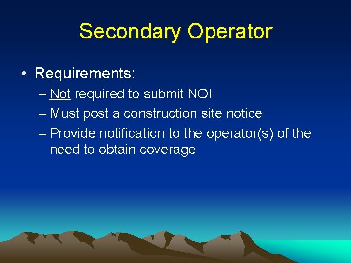 Secondary Operator • Requirements: – Not required to submit NOI – Must post a