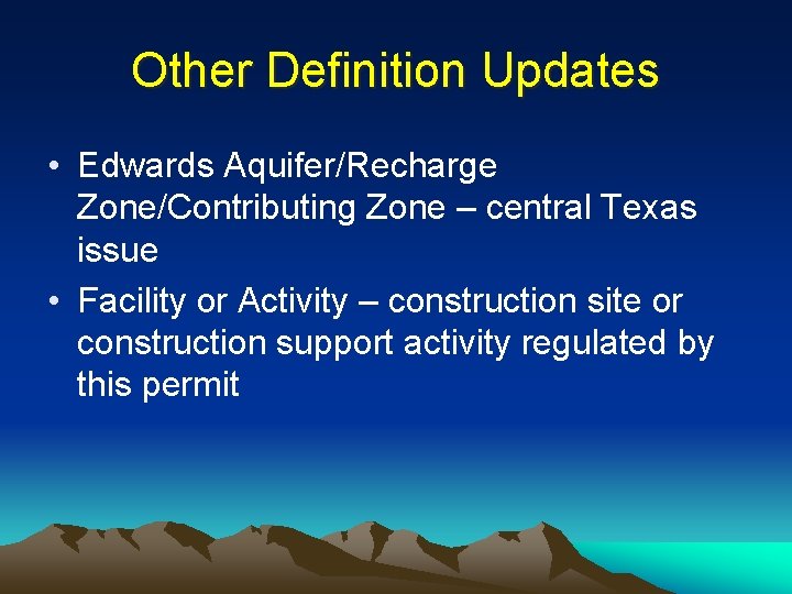 Other Definition Updates • Edwards Aquifer/Recharge Zone/Contributing Zone – central Texas issue • Facility