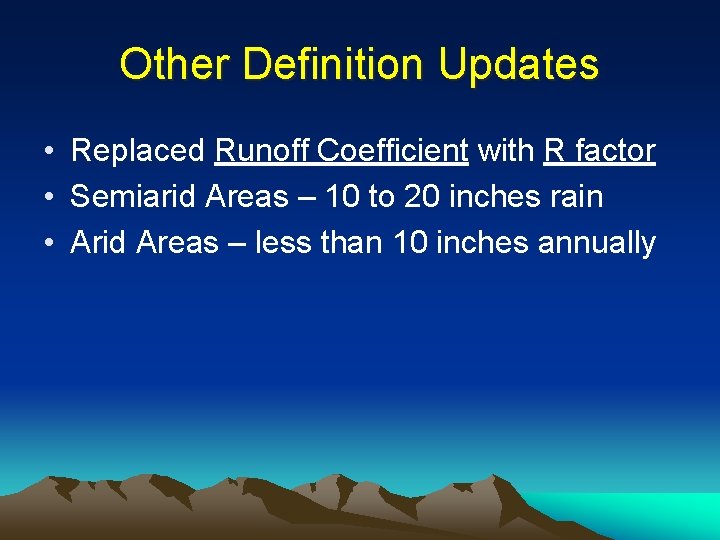 Other Definition Updates • Replaced Runoff Coefficient with R factor • Semiarid Areas –