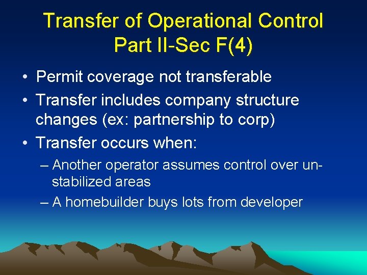 Transfer of Operational Control Part II-Sec F(4) • Permit coverage not transferable • Transfer
