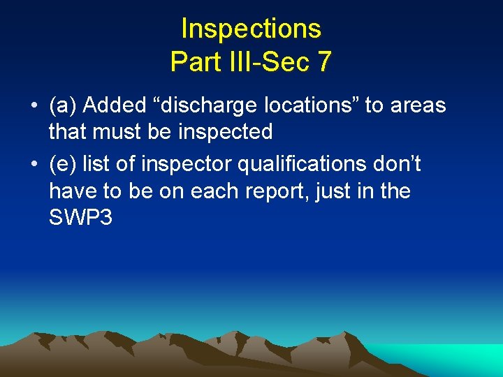 Inspections Part III-Sec 7 • (a) Added “discharge locations” to areas that must be