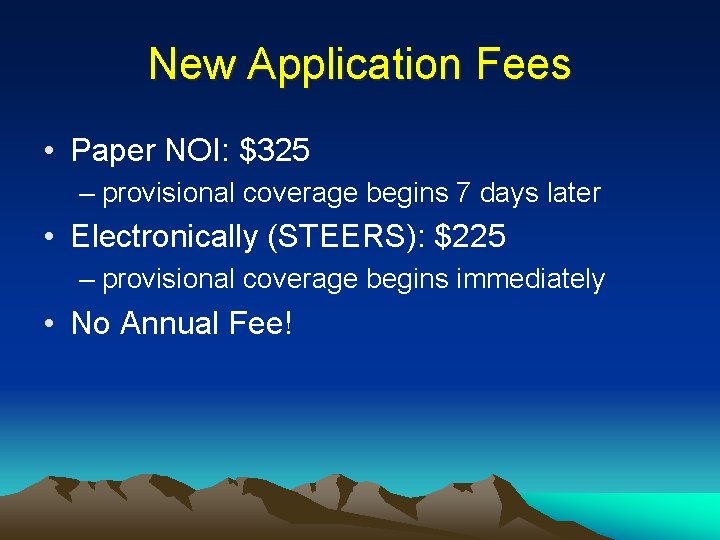 New Application Fees • Paper NOI: $325 – provisional coverage begins 7 days later