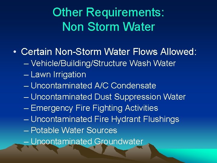 Other Requirements: Non Storm Water • Certain Non-Storm Water Flows Allowed: – Vehicle/Building/Structure Wash