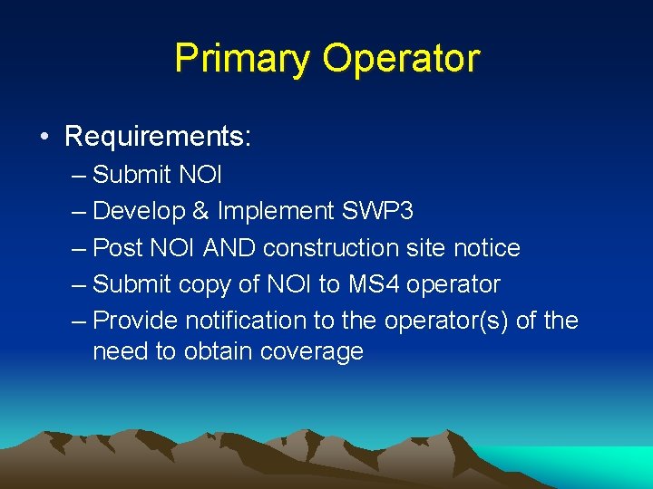 Primary Operator • Requirements: – Submit NOI – Develop & Implement SWP 3 –