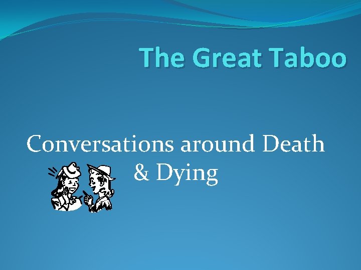The Great Taboo Conversations around Death & Dying 