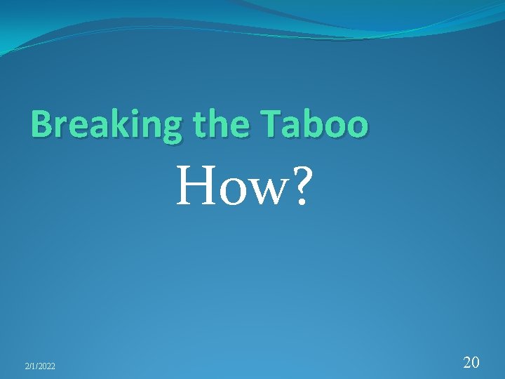 Breaking the Taboo How? 2/1/2022 20 