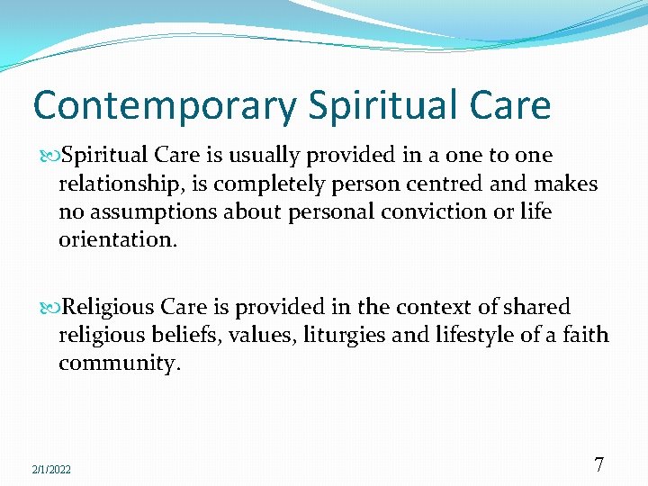 Contemporary Spiritual Care is usually provided in a one to one relationship, is completely