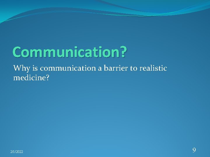 Communication? Why is communication a barrier to realistic medicine? 2/1/2022 9 
