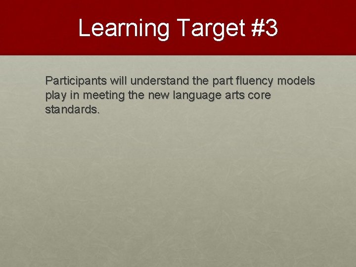 Learning Target #3 Participants will understand the part fluency models play in meeting the