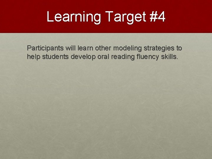 Learning Target #4 Participants will learn other modeling strategies to help students develop oral