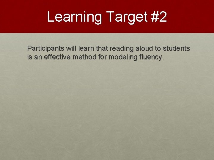 Learning Target #2 Participants will learn that reading aloud to students is an effective