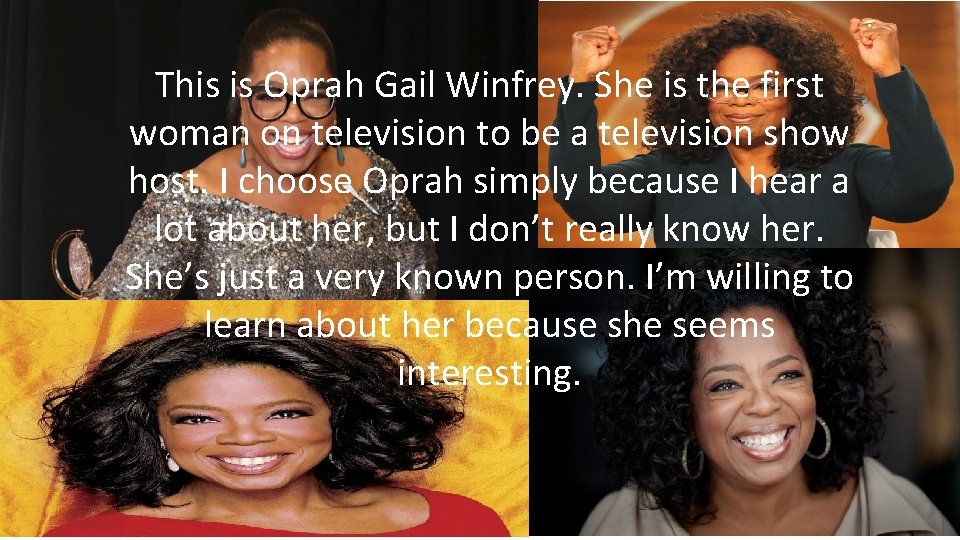 This is Oprah Gail Winfrey. She is the first woman on television to be