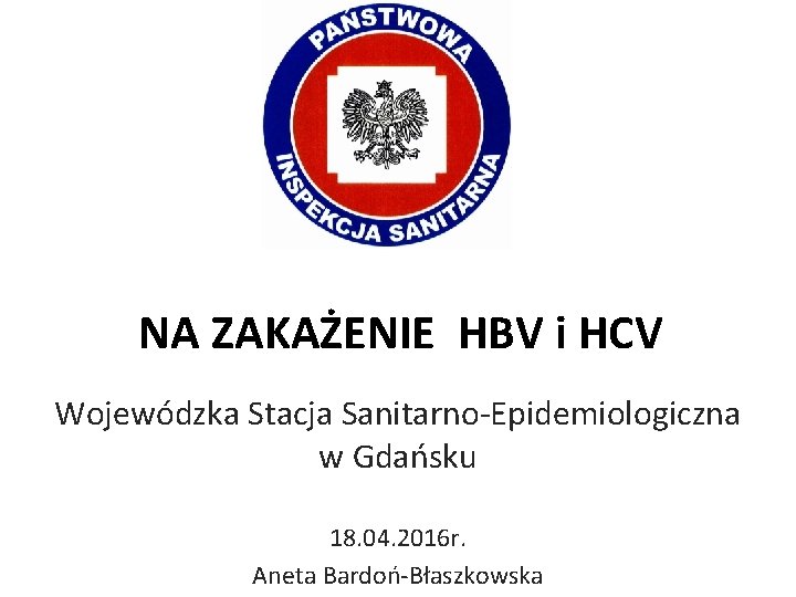 NA ZAKAŻENIE HBV i HCV Wojewódzka Stacja Sanitarno-Epidemiologiczna w Gdańsku 18. 04. 2016 r.