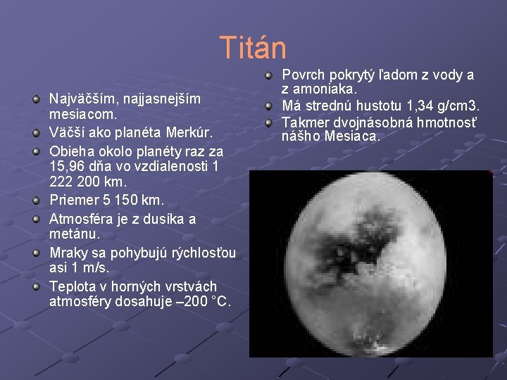 Titán Najväčším, najjasnejším mesiacom. Väčší ako planéta Merkúr. Obieha okolo planéty raz za 15,