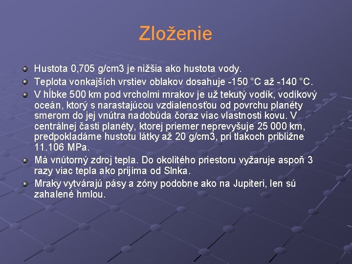 Zloženie Hustota 0, 705 g/cm 3 je nižšia ako hustota vody. Teplota vonkajších vrstiev