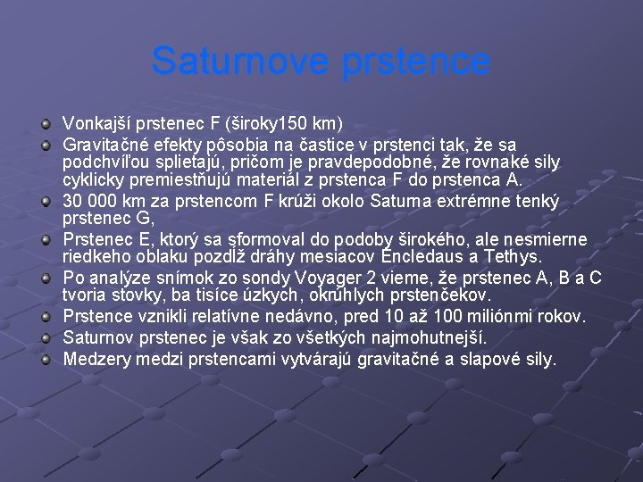 Saturnove prstence Vonkajší prstenec F (široky 150 km) Gravitačné efekty pôsobia na častice v