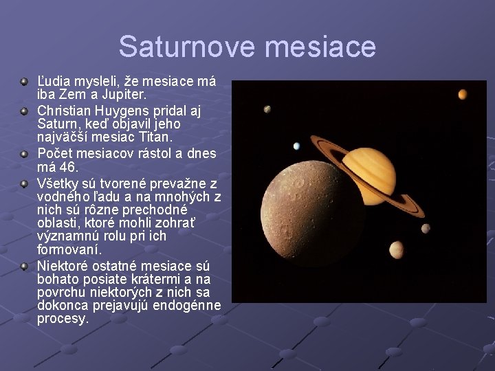 Saturnove mesiace Ľudia mysleli, že mesiace má iba Zem a Jupiter. Christian Huygens pridal