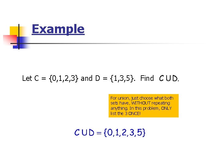 Example Let C = {0, 1, 2, 3} and D = {1, 3, 5}. Example Let C = {0, 1, 2, 3} and D = {1, 3, 5}.