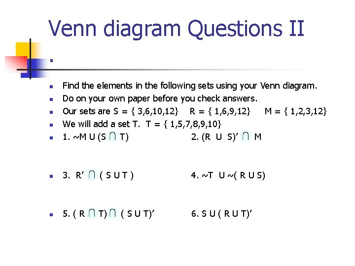 Venn diagram Questions II. n Find the elements in the following sets using your Venn diagram Questions II. n Find the elements in the following sets using your