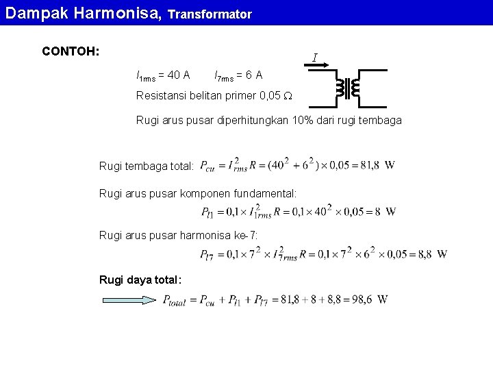 Dampak Harmonisa, Transformator CONTOH: I I 1 rms = 40 A I 7 rms