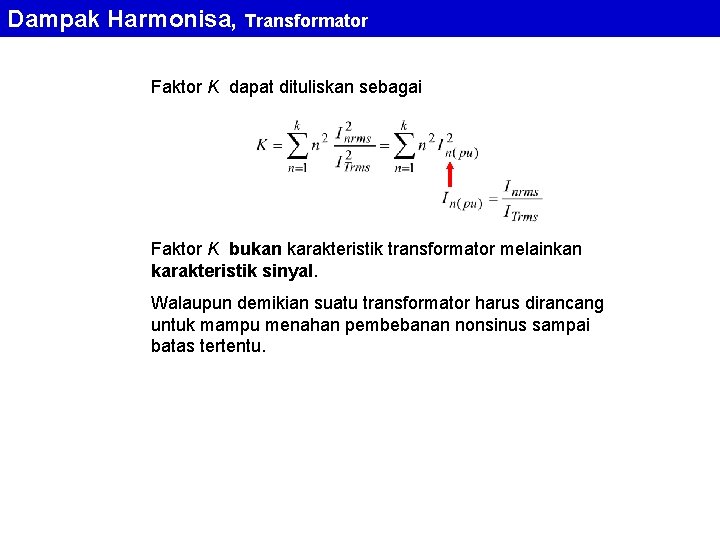 Dampak Harmonisa, Transformator Faktor K dapat dituliskan sebagai Faktor K bukan karakteristik transformator melainkan