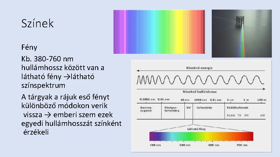 Színek Fény Kb. 380 -760 nm hullámhossz között van a látható fény →látható színspektrum