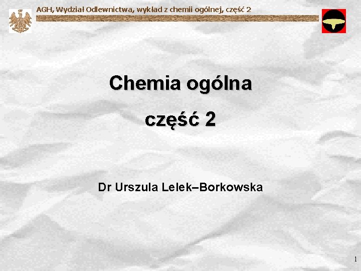 AGH, Wydział Odlewnictwa, wykład z chemii ogólnej, część 2 Chemia ogólna część 2 Dr