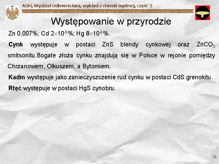 AGH, Wydział Odlewnictwa, wykład z chemii ogólnej, część 2 Występowanie w przyrodzie Zn 0,